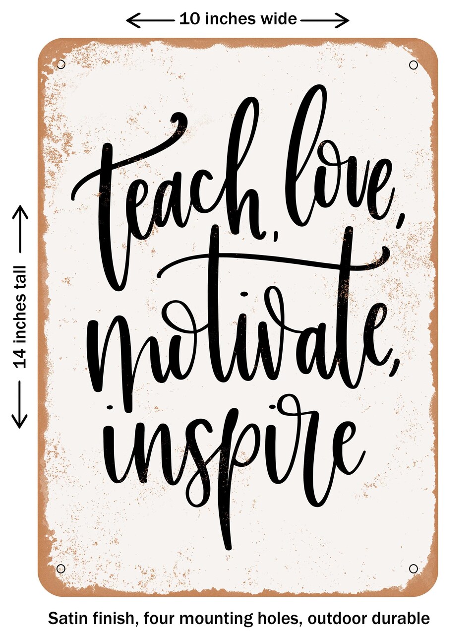 DECORATIVE METAL SIGN - Teach Love Motivate Inspire - Vintage Rusty Look